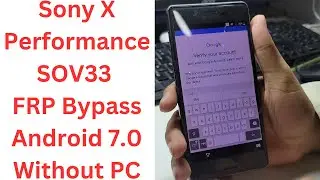 Sony X Performance SOV33 FRP Bypass Android 7.0 Without PC - sony sov33 frp bypass