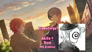 [VBS Archives] Dramaturgyドラマツルギー Akito 東雲 彰人 + Toya 青柳 冬弥