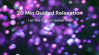 20 Min Guided Relaxation &bull; Soft Lights & Gentle Whispers &bull; Let the Colors Guide You