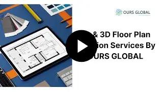 2D & 3D Floor Plan Creation Services By OURS GLOBAL