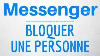 BLOQUER sur MESSENGER, comment bloquer une personne sur Messenger et Facebook