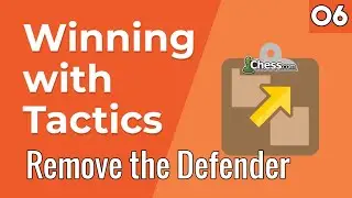 06. Remove the Defender [Winning with Tactics] Chess Lessons - Chess.com