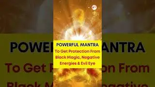 Powerful Mantra to Get Protection from Black Magic, Negative Energies & Evil Eye