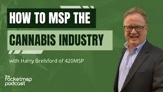 MSP Today: How to MSP the Cannabis Industry with Harry Brelsford