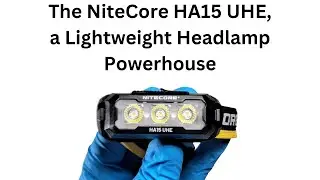 Nitecore HA15 UHE Headlamp Review, Is It Worth the Hype?