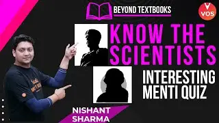 Know the Scientists | Episode - 2 | Beyond Textbooks | Interesting Menti Quiz | Nishant Sharma | VOS