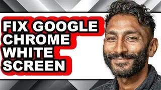 How to Fix Google Chrome White Screen (full Guide)