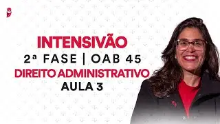 Intensivão da 2ª Fase OAB - Direito Administrativo - Aula 3