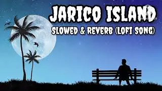 Jarico Island Lofi (Slowed & Reverb) | Lofi Trends #lofi