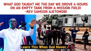 WHAT GOD TAUGHT ME THE DAY WE DROVE 4 HOURS ON EMPTY TANK FROM MISSION FIELD! ~REV SAMSON AJETOMOBI
