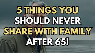 5 Things You Should NEVER Share With Family After 65!