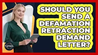 Should You Send a Defamation Retraction Demand Letter?