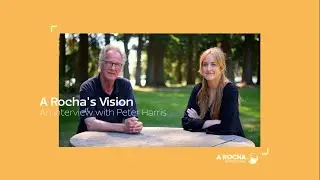 A Rocha's Vision: An Interview with Peter Harris | A Rocha International