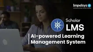 Scholar LMS &ndash;An Intelligent Corporate Learning Management System (LMS) from Impelsys