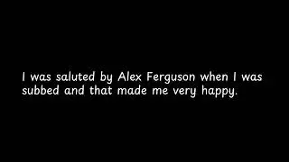 I was saluted by Alex Ferguson
