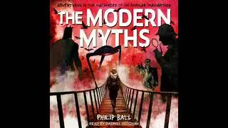 Modern Myths: Adventures in the Machinery of the Popular Imagination - Philip Ball