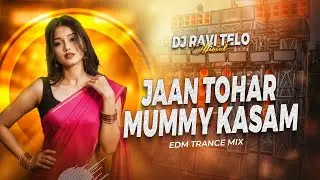 JAAN TOHAR MUMMY KASAM - EDM TRANCE x VIBRATION MIX  | DJ RAVI TELO 
