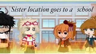 Sister location goes to school || Gacha || FNAF ||
