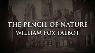 The Pencil of Nature: William Fox Talbot, The Father of Modern Photography