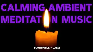 Southforce - Calm / Calming Ambient Meditation Music
