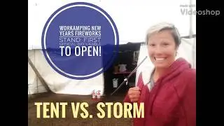 Workamping New Years Fireworks Stand: Unable to Open! Tent vs. STORM