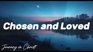 Chosen and Loved - Journey in Christ