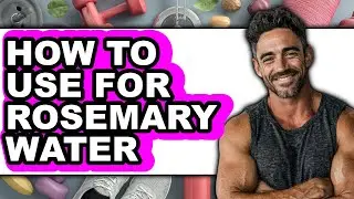 How to Use for Rosemary Water (full Guide)