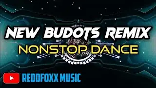 NEW BUDOTS REMIX NONSTOP DANCE 2023