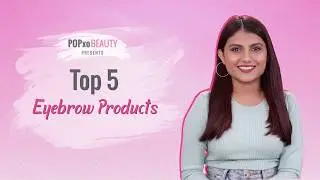 Top 5 Eyebrow Products - POPxo Beauty