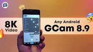 GCam 8.9 (Any Android) 8K Video, Action Pan, Long Exposure