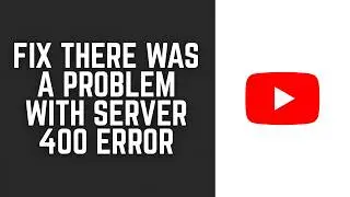 How To Fix There was a problem with server 400 ERROR on YouTube 2026
