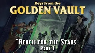 D&D - &ldquo;Reach for the Stars: Part 1&rdquo; (Keys From the Golden Vault)