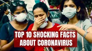 Top 10 Shocking Facts About Coronavirus - WooshTV