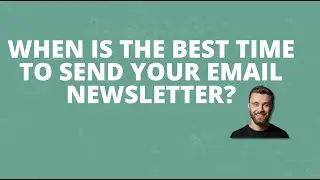 When Is The Best Time To Send Your Email Newsletter?