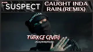 (Active Gang) Suspect - Caught Inda Rain [Remix] | T&uuml;rk&ccedil;e &Ccedil;eviri