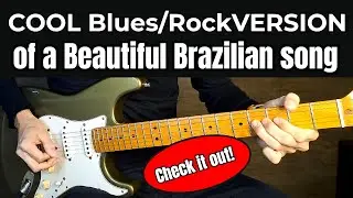 COOL Blues Rock version of a Beautiful Brazilian song! Learn it!