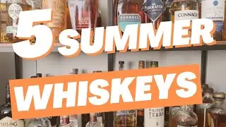 Top 5 MUST TRY Summer Whiskeys 2023!