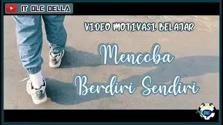 MENCOBA BERDIRI SENDIRI | VIDEO MOTIVASI BELAJAR #SELFREMINDER