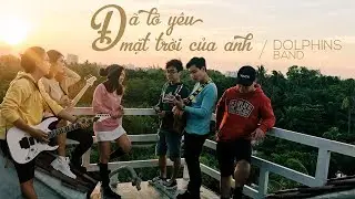 Đ&atilde; Lỡ Y&ecirc;u Mặt Trời Của Anh | Dolphins Band | Mashup