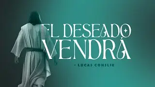 El deseado vendrá | B02 | COA25 | El deseado vendrá | Lucas Conslie