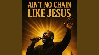 Ain't No Chain Like Jesus