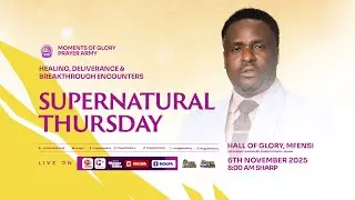 HEALING, DELIVERANCE & BREAKTHROUGH ENCOUNTERS || SUPERNATURAL THURSDAY || 06 - 11 - 2025
