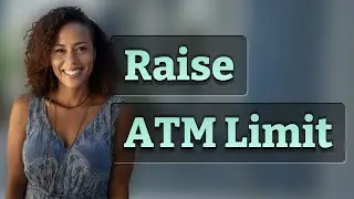 How Can I Quickly Raise My ATM Withdrawal Limit?