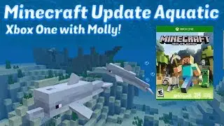 Minecraft Update Aquatic Gameplay, Xbox One with Molly!