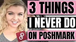 3 THINGS I NEVER DO ON POSHMARK | Make Money & Work From Home 2019