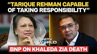Khaleda Zia Dies | “Tarique Rehman Capable Of Taking Responsibility”: BNP On Khaleda Zia's Death