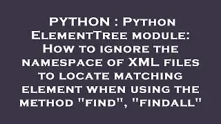 PYTHON : Python ElementTree module: How to ignore the namespace of XML files to locate matching elem