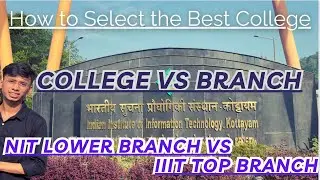 How to Select the College || College Vs Branch || NIT Lower Branch Vs IIIT Top Branch