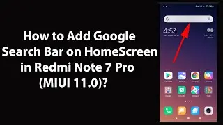 How to Add Google Search Bar on HomeScreen in Redmi Note 7 Pro (MIUI 11.0)?