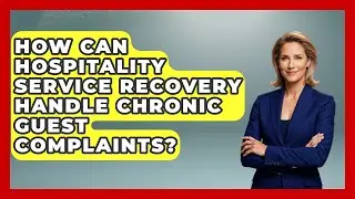 How Can Hospitality Service Recovery Handle Chronic Guest Complaints?